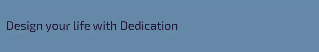 Design your life with Dedication